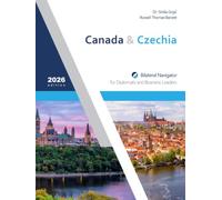 Canada & Czechia: Bilateral Navigator for Diplomats and Business Leaders, 2026 edition