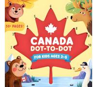 Canada Dot-to-Dot for Kids Ages 3-5: 50+ Simple Dot-to-Dot Canada Themed Activities to Build Counting, Fine Motor Skills & Confidence for Toddlers and Kindergarten Kids