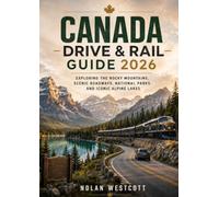 Canada Drive & Rail Guide 2026: Exploring the Rocky Mountains, Scenic Roadways, National Parks, and Iconic Alpine Lakes