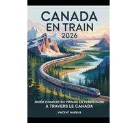 CANADA EN TRAIN 2026: GUIDE COMPLET DU VOYAGE EN FERROVIAIRE À TRAVERS LE CANADA