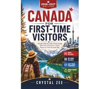 CANADA FOR FIRST-TIME VISITORS 2026-2027: Simple Step-by-Step Travel Guide with Easy Itineraries, Costs, Places to Visit & Local Tips
