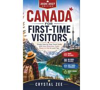 CANADA FOR FIRST-TIME VISITORS 2026-2027: Simple Step-by-Step Travel Guide with Easy Itineraries, Costs, Places to Visit & Local Tips