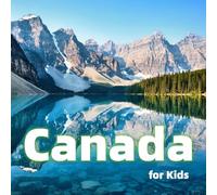Canada for Kids: Fun Facts, Best Places and Amazing Photos