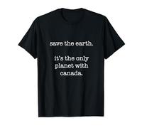 Canada - Funny Ironic Save the Earth Sarcastic Maglietta
