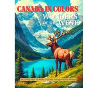 Canada in Colors: Wonders of the West - A Canadian Rockies & Wilderness Coloring Book for Adults: Relax and explore Canada’s western landscapes, mountains, and lakes through 60 unique coloring pages.