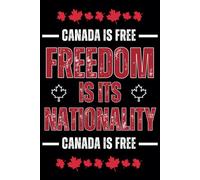 Canada is Free: Freedom is our Nationality, 120 page lined notebook