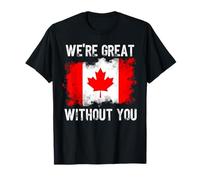 Canada Is Not For Sale We are great without you Maglietta