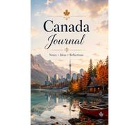 Canada Journal: A Beautiful Lined Notebook for Canada Lovers, Travel Memories, Wild Places, Reflections and Everyday Writing