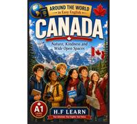Canada: Nature, Kindness and Wide Open Spaces: An Exciting English Learning Adventure for Teenagers and Beginners | Travel the World While Improving Your English | Book 16