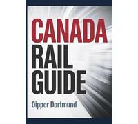 Canada Rail Guide: Rail Routes, Scenic Journeys,Train Pass Planning & National Park Stops