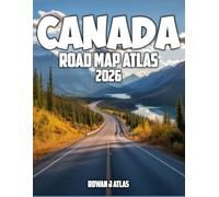 Canada Road Map Atlas 2026-2027: Discover Canada's scenic highways, vibrant cities, hidden gems, and breathtaking landscapes with practical maps and expert travel insights