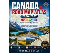Canada Road Map Atlas 2026-2027 (Full-colour): Stunning Full Colour Maps Showcasing Diverse Landscapes With Enhanced Visual Clarity and Travel Inspiration, Plus Easy Route Regional Highlights