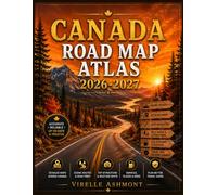 Canada Road Map Atlas 2026-2027: The Essential Road Guide to Scenic Journeys, Iconic Destinations, Comfortable Hotels, Memorable Dining and Practical Route Planning Advice