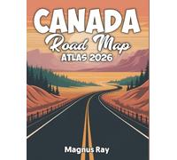 CANADA ROAD MAP ATLAS 2026: Discover Canada by road with detailed maps, fuel stops, rest areas and campground directories