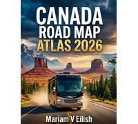Canada Road Map Atlas 2026: Explore Canada Coast to Coast with Expert Travel Tips, Maps, and Local Insights covering cities, remote regions, driving safety, and planning advice