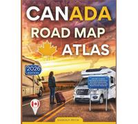 CANADA ROAD MAP ATLAS 2026: EXPLORE CANADA'S PROVINCES & TERRITORIES: DISCOVER HIDDEN GEMS, ROAD MAPS, AND CULTURAL INSIGHTS FOR TRAVELLERS