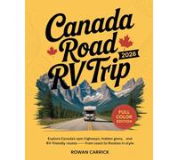 CANADA ROAD RV TRIP 2026(FULL COLOR): Explore Canada’s Epic Highways, Hidden Gems, and RV-Friendly Routes - From Coast to Rockies in Style