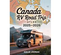 CANADA RV ROAD TRIP ATLAS 2025-2026: Routes, National Parks, Scenic Drives, and Campgrounds Across Canada