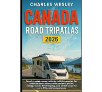 Canada RV Road Trip Atlas 2026: Scenic routes, maps, mile-by-mile itineraries for coast-to-coast drives with national parks, campgrounds, EV charging, and smart stops for cars, RVs, and campervans