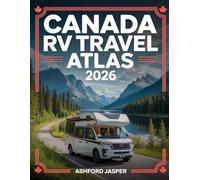 Canada RV Travel Atlas 2026: Campervan & Motorhome Road Trip Atlas - Detailed Maps, Scenic Drives, National Parks, Campgrounds & Essential RV Stops