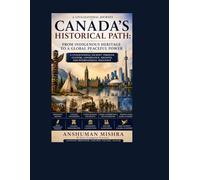 Canada’s Historical Path: From Indigenous Heritage to a Global Peaceful Power: 10