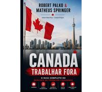 CANADÁ TRABALHAR FORA: O Guia Completo do Mercado de Trabalho Canadense