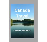 Canada Travel: Across Canada, from Coast to Rockies: The Definitive Resource for Fun, Adventure, and Great Deals