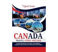 Canada Travel Guide 2025-2026: Essential Information on Attractions, Accommodations, Landmarks, and Local Tips Across All Provinces and Territories