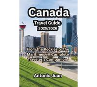 Canada Travel Guide 2025/2026: From the Rockies to the Maritimes-A Complete Traveler’s Companion.