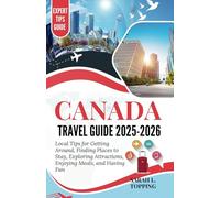 Canada Travel Guide 2025-2026: Local Tips for Getting Around, Finding Places to Stay, Exploring Attractions, Enjoying Meals, and Having Fun