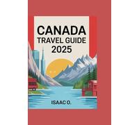 Canada Travel Guide 2025: Insider Secrets to Elevate Your Canadian Experience