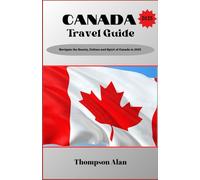 Canada Travel Guide 2025: Navigate the Beauty, Culture, and Spirit of Canada in 2025
