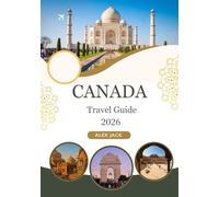Canada Travel Guide 2026: “A Complete Tourist Handbook for Canada-Where to Go, What to Do & How to Save Money”