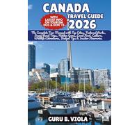 CANADA TRAVEL GUIDE 2026: The Complete Tour Manual with Top Cities, National Parks, Scenic Road Trips, Hidden Gems, Local Food, Culture, Wildlife Adventures, Budget Tips & Insider Itineraries