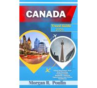 CANADA TRAVEL GUIDE 2026: Urban Gateways, Host City Planning, Transportation Networks, Cultural Experiences, and Visitor Readiness
