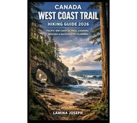 CANADA WEST COAST TRAIL HIKING GUIDE 2026: PACIFIC RIM COASTAL TREK, LADDERS, BEACHES & BACKCOUNTRY PLANNING