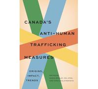 Canada's Anti-Human Trafficking Measures: Origins, Impact, Trends