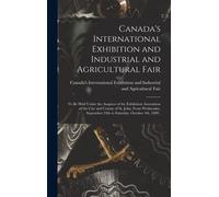 Canada's Intern Canada's International Exhibition and Industrial and (Tascabile)