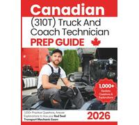 Canadian (310T) Truck And Coach Technician Prep Guide: 1,000+ Practice Questions, Answer Explanations to Ace your Red Seal Transport Mechanic Exam