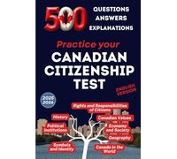 Canadian Citizenship Test : 500 Questions, Answers and Explanation to practice the Canadian Citizenship Test