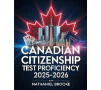 Canadian Citizenship Test Proficiency 2025-2026: Practice Questions and Study Manual on National History and Government Rights
