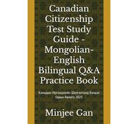 Canadian Citizenship Test Study Guide 2025 - Mongolian-English Bilingual Q&A Practice Book: Over 200+ Questions with Complete Answers based on the Discover Canada Book