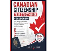 Canadian Citizenship Test Study Guide 2026-2027: A Complete Exam Prep Companion with 550+ Official-Style Practice Questions, Detailed Answers, Key Facts Summaries, and Test-Day Strategies