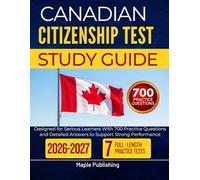 CANADIAN CITIZENSHIP TEST STUDY GUIDE 2026 2027: Designed for Serious Learners With 700 Practice Questions and Detailed Answers to Support Strong Performance