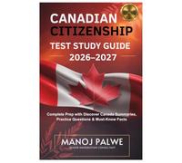 CANADIAN CITIZENSHIP TEST STUDY GUIDE 2026-2027 updated on 06-Apr-26: Complete Prep with Discover Canada Summaries, Practice Questions & Must-Know Facts
