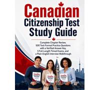 Canadian Citizenship Test Study Guide: Complete Chapter Review, 500 Test-Format Practice Questions with a Verified Answer Key, 5 Full-Length Timed Exams, and a Plain-English Interview Walkthrough