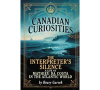 CANADIAN CURIOSITIES: The Interpreter's Silence: A Life of Mathieu Da Costa in the Atlantic World