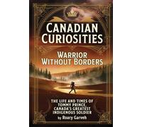 CANADIAN CURIOSITIES: Warrior Without Borders: The Life and Times of Tommy Prince, Canada's Greatest Indigenous Soldier
