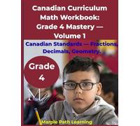 Canadian Curriculum Math Workbook Grade 4 Mastery Volume 1: Canadian Standards- Fractions, Decimals, Geometry