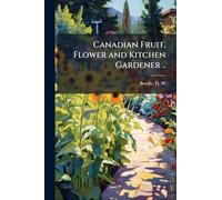 Canadian Fruit, Flower and Kitchen Gardener ..